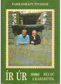 Farkasházy Tivadar - Ír úr avagy búcsú a kabarétól (Dedikált) Farkasházy Tivadar - Ír úr avagy búcsú a kabarétól (Dedikált), 2004 antikvár könyv