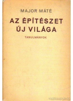 Major Máté - Az építészet új világa Major Máté - Az építészet új világa, Budapest 1969 antikvár könyv
