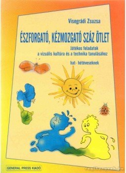 Visegrádi Zsuzsa - Észforgató, kézmozgató száz ötlet Visegrádi Zsuzsa - Észforgató, kézmozgató száz ötlet, 0 antikvár könyv