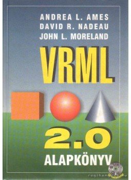 Ames, Andrea L., Nadeau, David R., Moreland, John L. - VRML 2.0 Alapkönyv Ames, Andrea L., Nadeau, David R., Moreland, John L. - VRML 2.0 Alapkönyv, Budapest 2000 antikvár könyv