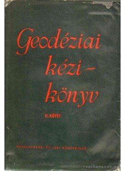 Hazay István - Geodéziai kézikönyv II. Hazay István - Geodéziai kézikönyv II., Budapest 1957 antikvár könyv