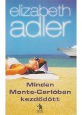 Elizabeth Adler - Minden Monte-Carlóban kezdődött