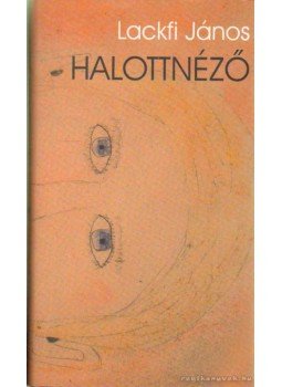 Lackfi János - Halottnéző Lackfi János - Halottnéző, Budapest 2007 antikvár könyv
