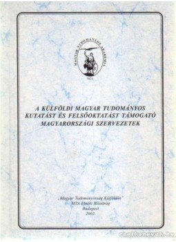  - A külföldi magyar tudományos kutatást és felsőoktatást támogató magyarországi szervezetek, Budapest 2002 antikvár könyv
