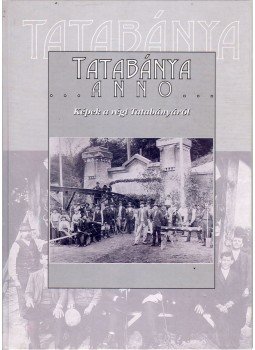 Fűrészné Molnár Anikó - Tatabánya anno Fűrészné Molnár Anikó - Tatabánya anno, Tatabánya 2001 antikvár könyv