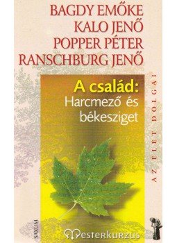 Popper Péter, Ranschburg Jenő, Bagdy Emőke, Kalo Jenő - A család: Harcmező és békesziget Popper Péter, Ranschburg Jenő, Bagdy Emőke, Kalo Jenő - A család: Harcmező és békesziget, Budapest 2007 antikvár könyv
