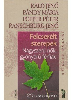 Popper Péter, Ranschburg Jenő, Kalo Jenő, Pándy Mária - Felcserélt szerepek Popper Péter, Ranschburg Jenő, Kalo Jenő, Pándy Mária - Felcserélt szerepek, Budapest 2007 antikvár könyv