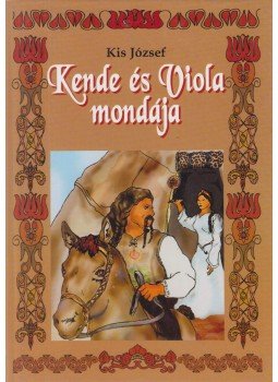 Kis József - Kende és Viola mondája Kis József - Kende és Viola mondája, Üllő 0 antikvár könyv