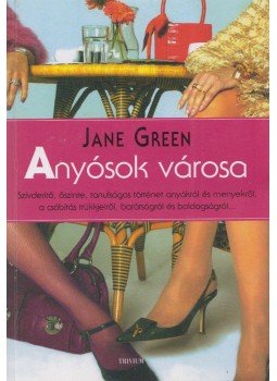 Jane Green - Anyósok városa Jane Green - Anyósok városa, 2007 antikvár könyv