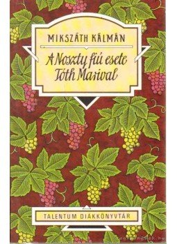 Mikszáth Kálmán - A Noszty fiú esete Tóth Marival Mikszáth Kálmán - A Noszty fiú esete Tóth Marival, 0 antikvár könyv