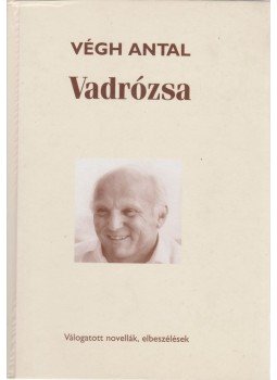 Végh Antal - Vadrózsa Végh Antal - Vadrózsa, Budapest 2002 antikvár könyv