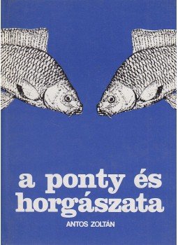Antos Zoltán - A ponty és horgászata Antos Zoltán - A ponty és horgászata, Budapest 1980 antikvár könyv