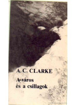 Arthur C. Clarke - A város és a csillagok Arthur C. Clarke - A város és a csillagok, 1979 antikvár könyv