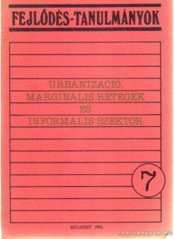 - Urbanizáció, marginális rétegek és informális szektor - Urbanizáció, marginális rétegek és informális szektor, Budapest 1985 antikvár könyv