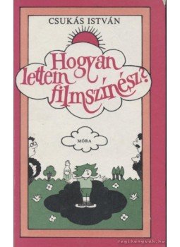 Csukás István - Hogyan lettem filmszínész? Csukás István - Hogyan lettem filmszínész?, Budapest 0 antikvár könyv