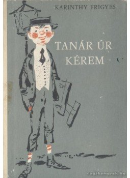 Karinthy Frigyes - Tanár úr kérem Karinthy Frigyes - Tanár úr kérem , Budapest-Uzsgorod 1972 antikvár könyv