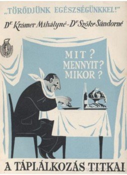 Krámer Mihályné, Szőke Sándorné - A táplálkozás titkai Krámer Mihályné, Szőke Sándorné - A táplálkozás titkai, 1960 antikvár könyv