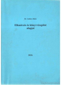 Dr. Lukács János - Ellenőrzés és könyvvizsgálat alapjai Dr. Lukács János - Ellenőrzés és könyvvizsgálat alapjai, 2010 antikvár könyv