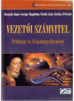 Bosnyák János, Gyenge Magdolna, Pavlik Lívia, Székács Péterné - Vezetői számvitel Bosnyák János, Gyenge Magdolna, Pavlik Lívia, Székács Péterné - Vezetői számvitel, Budapest 2009 antikvár könyv