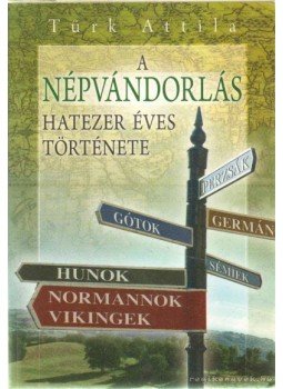 Türk Attila - A népvándorlás hatezer éves története Türk Attila - A népvándorlás hatezer éves története, 2008 antikvár könyv