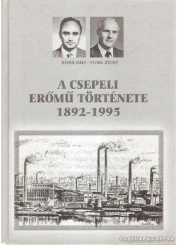 Báder Imre, Stork József - Csepeli Erőmű Története 1892-1995 Báder Imre, Stork József - Csepeli Erőmű Története 1892-1995, 0 antikvár könyv