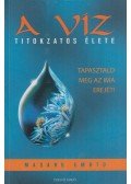 Emoto, Masaru - A víz titokzatos élete