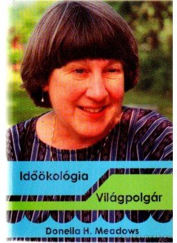Meadows, Donella H. - Világpolgár Időökológia Meadows, Donella H. - Világpolgár Időökológia, Székesfehérvár 2006 antikvár könyv