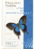 Paulinyi Tamás - Utak az ismeretlenhez