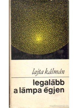 Lajta Kálmán - Legalább a lámpa égjen Lajta Kálmán - Legalább a lámpa égjen, Budapest 1972 antikvár könyv
