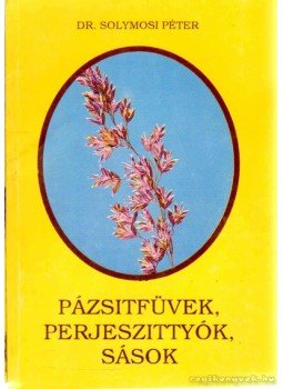 Solymosi Péter - Pázsitfüvek, perjeszittyók, sások Solymosi Péter - Pázsitfüvek, perjeszittyók, sások, Budapest 1993 antikvár könyv