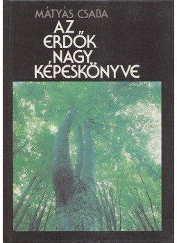 Mátyás Csaba - Az erdők nagy képeskönyve Mátyás Csaba - Az erdők nagy képeskönyve, Budapest 1986 antikvár könyv