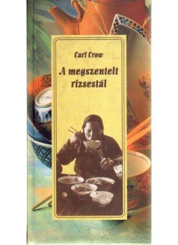 Crow, Carl - A megszentelt rizsestál Crow, Carl - A megszentelt rizsestál, Budapest 0 antikvár könyv