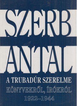 Szerb Antal - A trubadúr szerelme Szerb Antal - A trubadúr szerelme, Budapest 1997 antikvár könyv