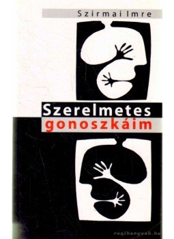 Szirmai Imre - Szerelmetes gonoszkáim (dedikált) Szirmai Imre - Szerelmetes gonoszkáim (dedikált), Budapest 2007 antikvár könyv