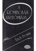 Erich Fromm - A rombolás anatómiája