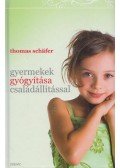 Thomas Schafer - Gyermekek gyógyítása családállítással