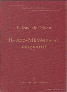 Petrovszki István - H-Arc-Művészetek magyarul Petrovszki István - H-Arc-Művészetek magyarul, 2009 antikvár könyv