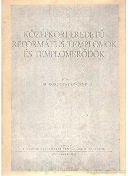 Korompay György - Középkori eredetű református tempomok és templomerődök Korompay György - Középkori eredetű református tempomok és templomerődök, 0 antikvár könyv