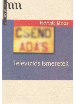 Horvát János - Televíziós ismeretek Horvát János - Televíziós ismeretek, 2000 antikvár könyv