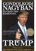 Trump, Donald J.,Bill Zanker  - Gondolkodj nagyban és csapj oda keményen