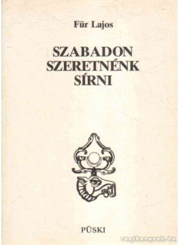 Für Lajos - Szabadon szeretnék sírni Für Lajos - Szabadon szeretnék sírni, Budapest 1993 antikvár könyv