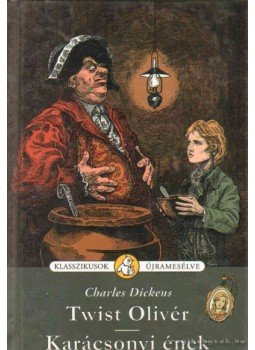 Charles Dickens, Nógrádi Gergely - Twist Olivér / Karácsonyi ének Charles Dickens, Nógrádi Gergely - Twist Olivér / Karácsonyi ének, Budapest 2009 antikvár könyv