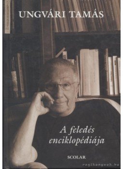 Ungvári Tamás - A feledés enciklopédiája Ungvári Tamás - A feledés enciklopédiája, Budapest 2009 antikvár könyv