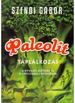 Szendi Gábor - Paleolit táplálkozás Szendi Gábor - Paleolit táplálkozás, Budapest 2009 antikvár könyv
