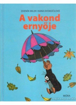 Doskocilová, Hana - A vakond ernyője Doskocilová, Hana - A vakond ernyője, Budapest 2005 antikvár könyv