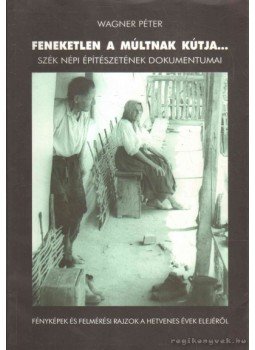 Wagner Péter - Feneketlen a múltnak kútja... Wagner Péter - Feneketlen a múltnak kútja..., Nagyvárad 2005 antikvár könyv