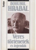 Bohumil Hrabal - Véres történetek és legendák