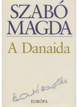 Szabó Magda - A Danaida Szabó Magda - A Danaida, Budapest 2008 antikvár könyv