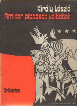Király László - Amikor pipacsok voltatok Király László - Amikor pipacsok voltatok, Bukarest 1982 antikvár könyv