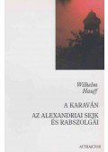 Wilhelm Hauff - A karaván / Az alexandriai sejk és rabszolgái